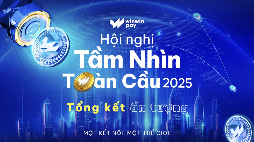 Winwinpay Hội nghị Tầm Nhìn Toàn Cầu 2025 | Một Liên Kết, Một Thế Giới